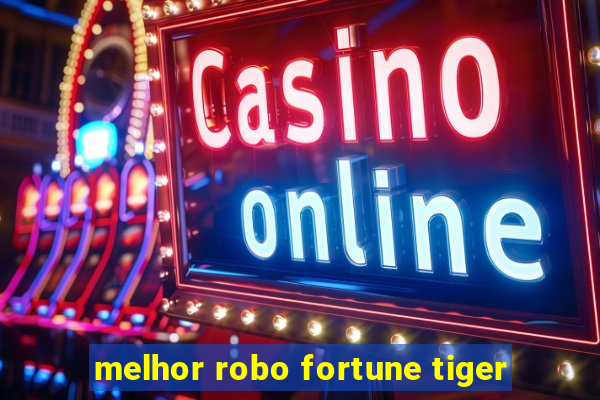 melhor robo fortune tiger